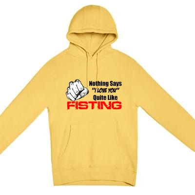 Nothing Says I Love You Quite Like Fisting Premium Pullover Hoodie