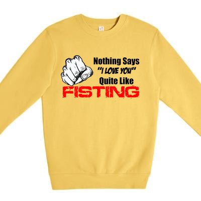 Nothing Says I Love You Quite Like Fisting Premium Crewneck Sweatshirt