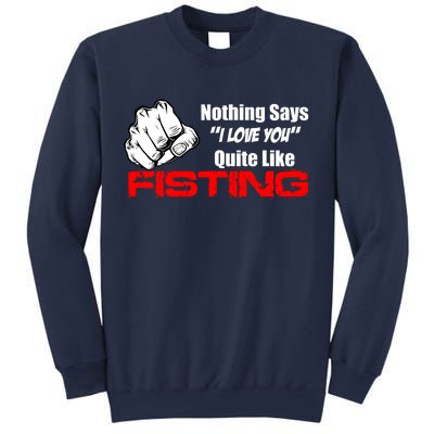 Nothing Says I Love You Quite Like Fisting Sweatshirt