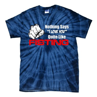 Nothing Says I Love You Quite Like Fisting Tie-Dye T-Shirt