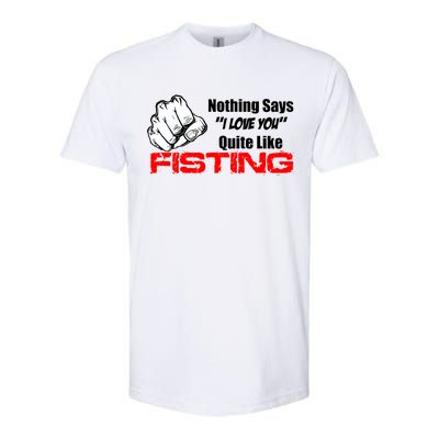 Nothing Says I Love You Quite Like Fisting Softstyle® CVC T-Shirt