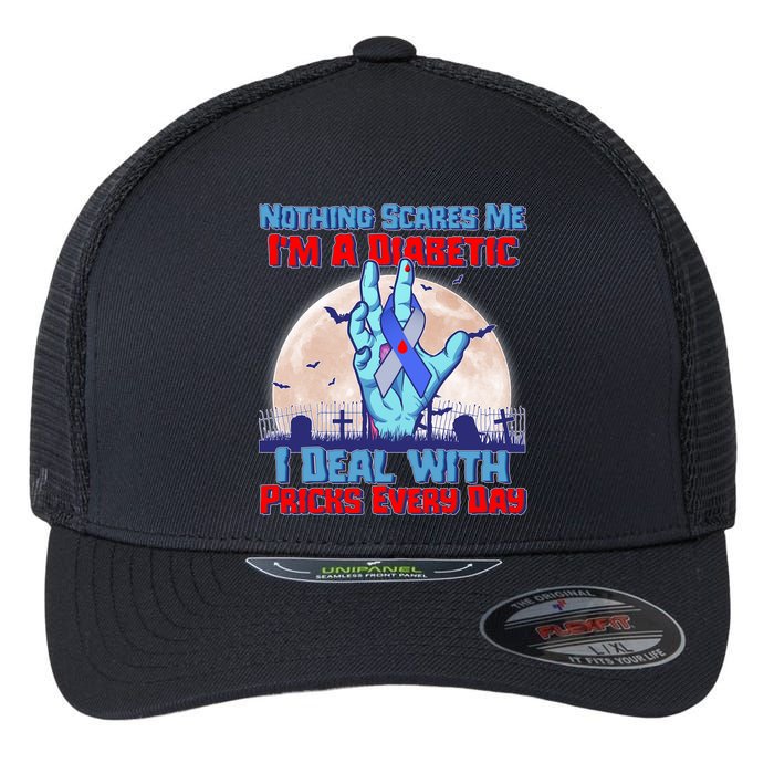 Nothing Scares Me I'm A Diabetic I Deal With Pricks Every Day Flexfit Unipanel Trucker Cap