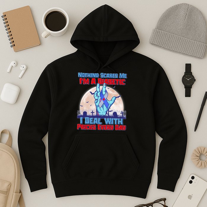 Nothing Scares Me I'm A Diabetic I Deal With Pricks Every Day Hoodie