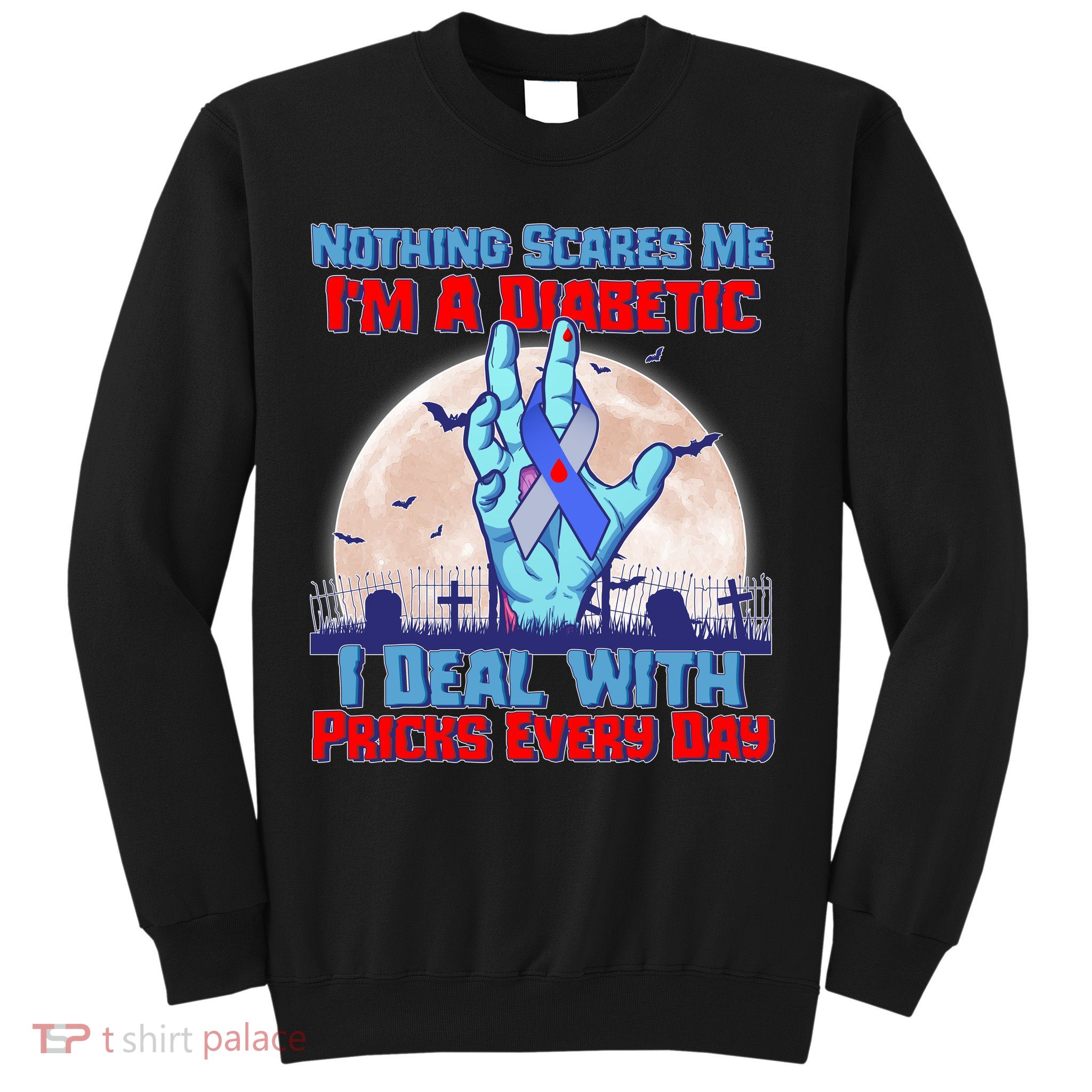Nothing Scares Me I'm A Diabetic I Deal With Pricks Every Day Sweatshirt
