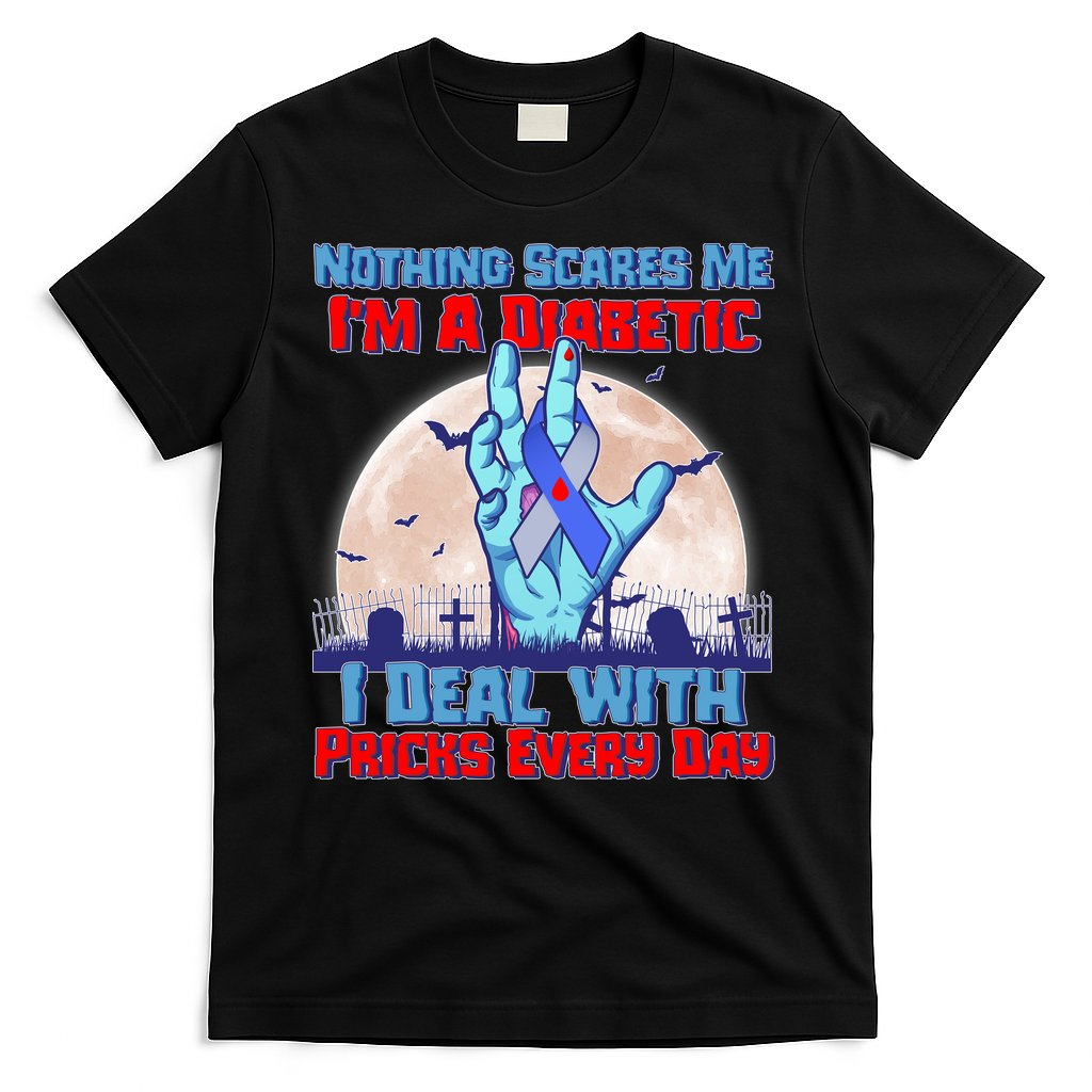 Nothing Scares Me I'm A Diabetic I Deal With Pricks Every Day T-Shirt