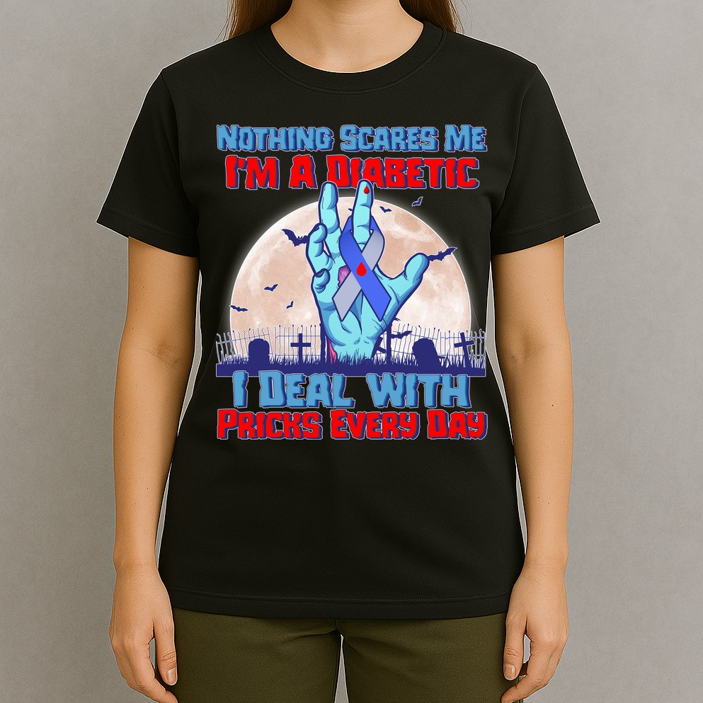 Nothing Scares Me I'm A Diabetic I Deal With Pricks Every Day T-Shirt