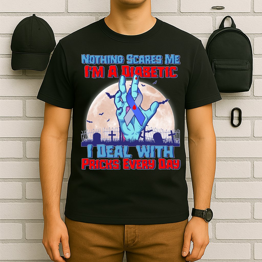 Nothing Scares Me I'm A Diabetic I Deal With Pricks Every Day T-Shirt