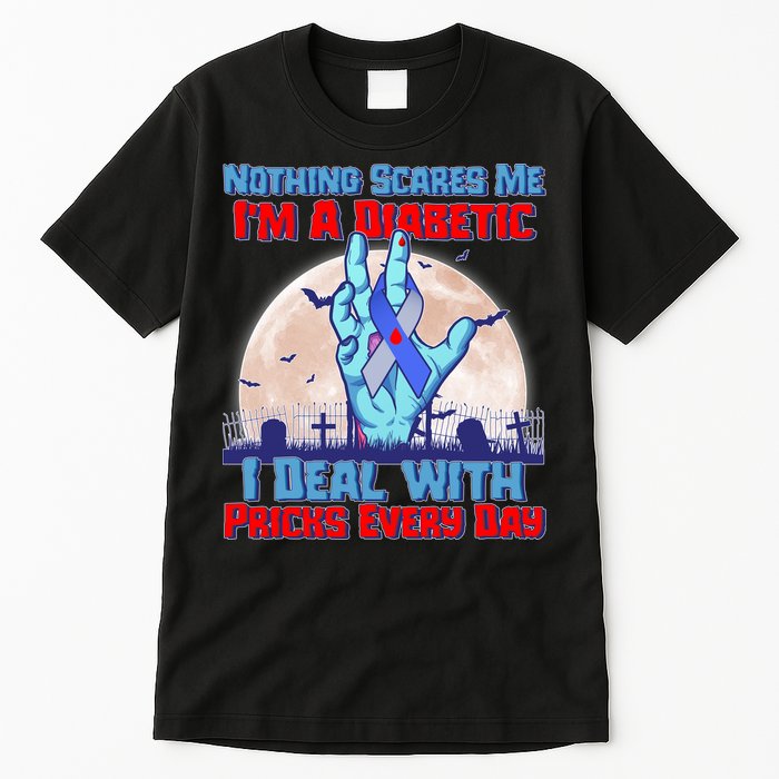 Nothing Scares Me I'm A Diabetic I Deal With Pricks Every Day Tall T-Shirt