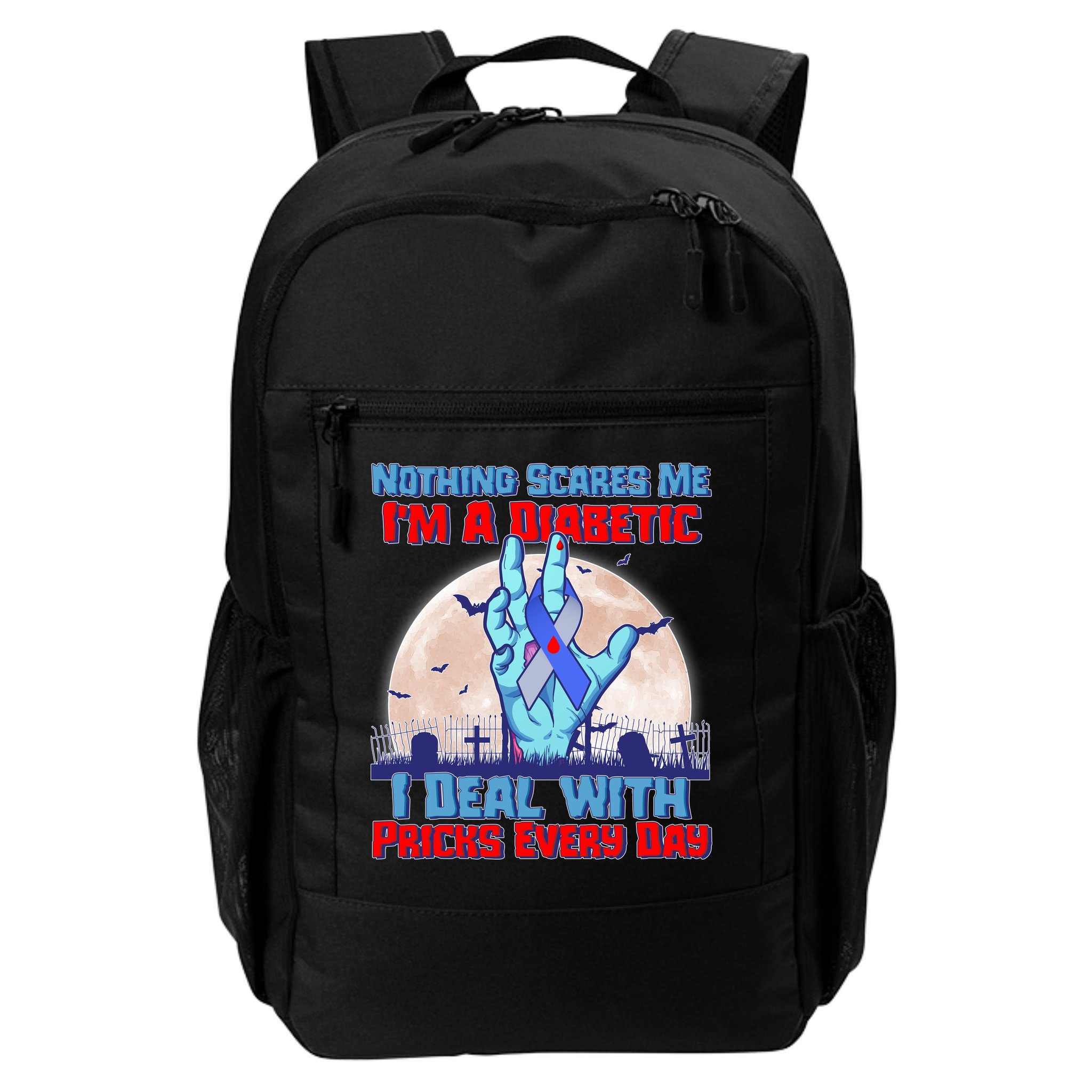 Nothing Scares Me I'm A Diabetic I Deal With Pricks Every Day Backpack