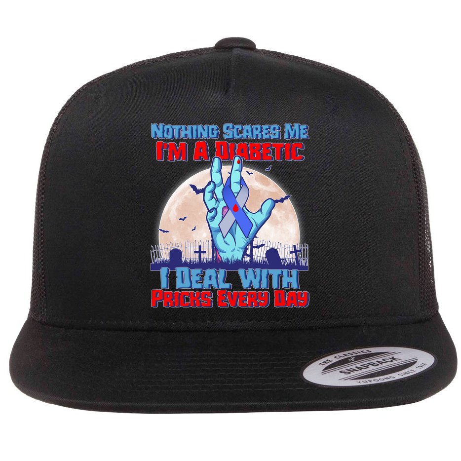 Nothing Scares Me I'm A Diabetic I Deal With Pricks Every Day Flat Bill Trucker Hat