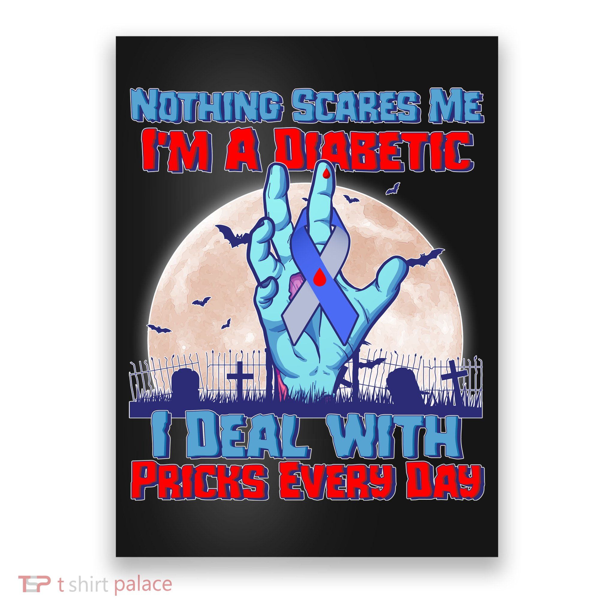 Nothing Scares Me I'm A Diabetic I Deal With Pricks Every Day Poster