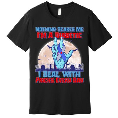 Nothing Scares Me I'm A Diabetic I Deal With Pricks Every Day Premium T-Shirt