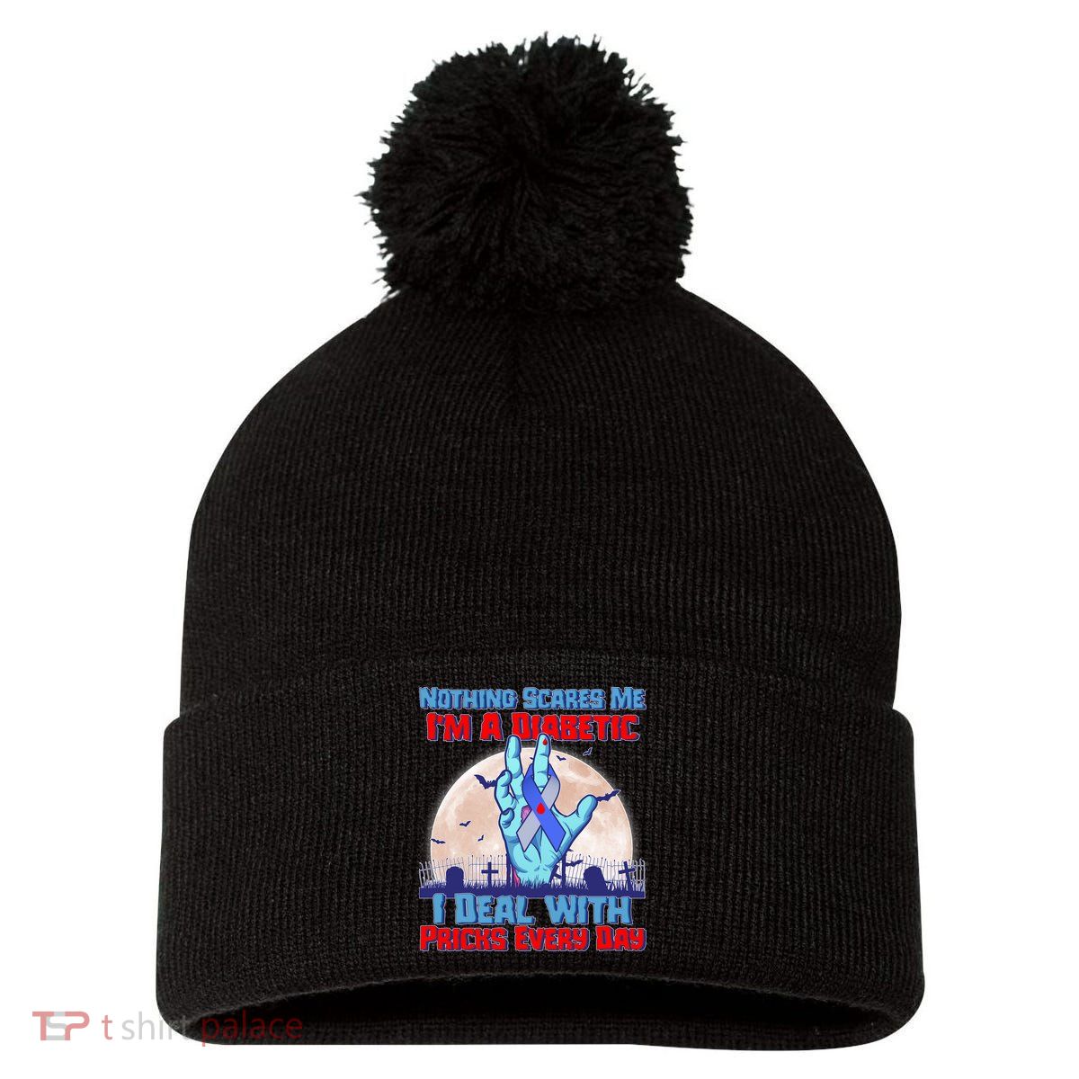 Nothing Scares Me I'm A Diabetic I Deal With Pricks Every Day Pom Pom 12in Knit Beanie