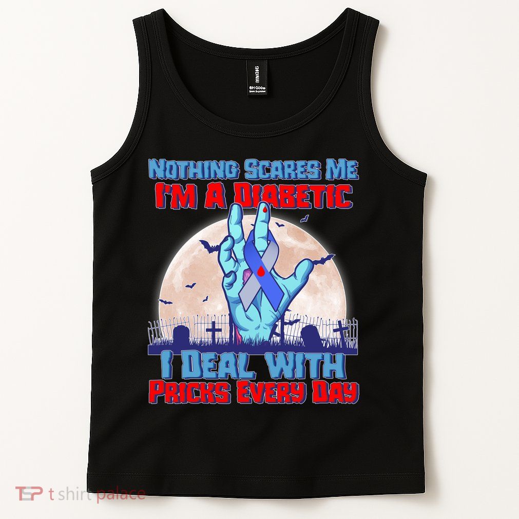 Nothing Scares Me I'm A Diabetic I Deal With Pricks Every Day Tank Top