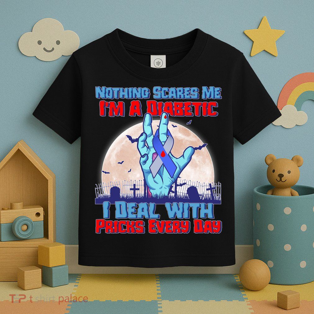 Nothing Scares Me I'm A Diabetic I Deal With Pricks Every Day Toddler T-Shirt