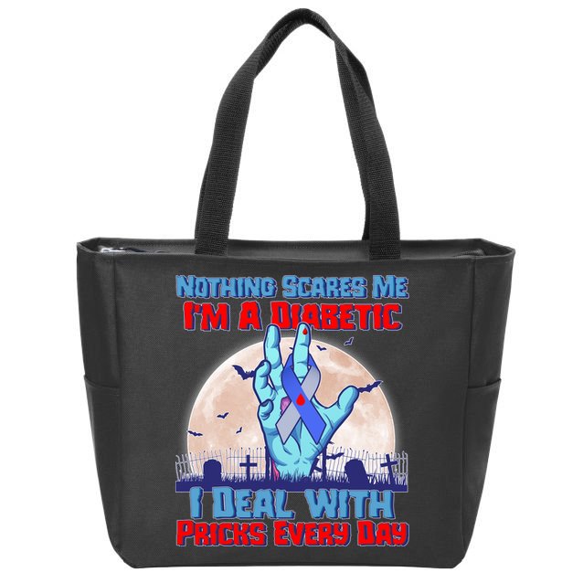Nothing Scares Me I'm A Diabetic I Deal With Pricks Every Day Zip Tote Bag