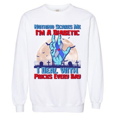 Nothing Scares Me I'm A Diabetic I Deal With Pricks Every Day Garment-Dyed Sweatshirt