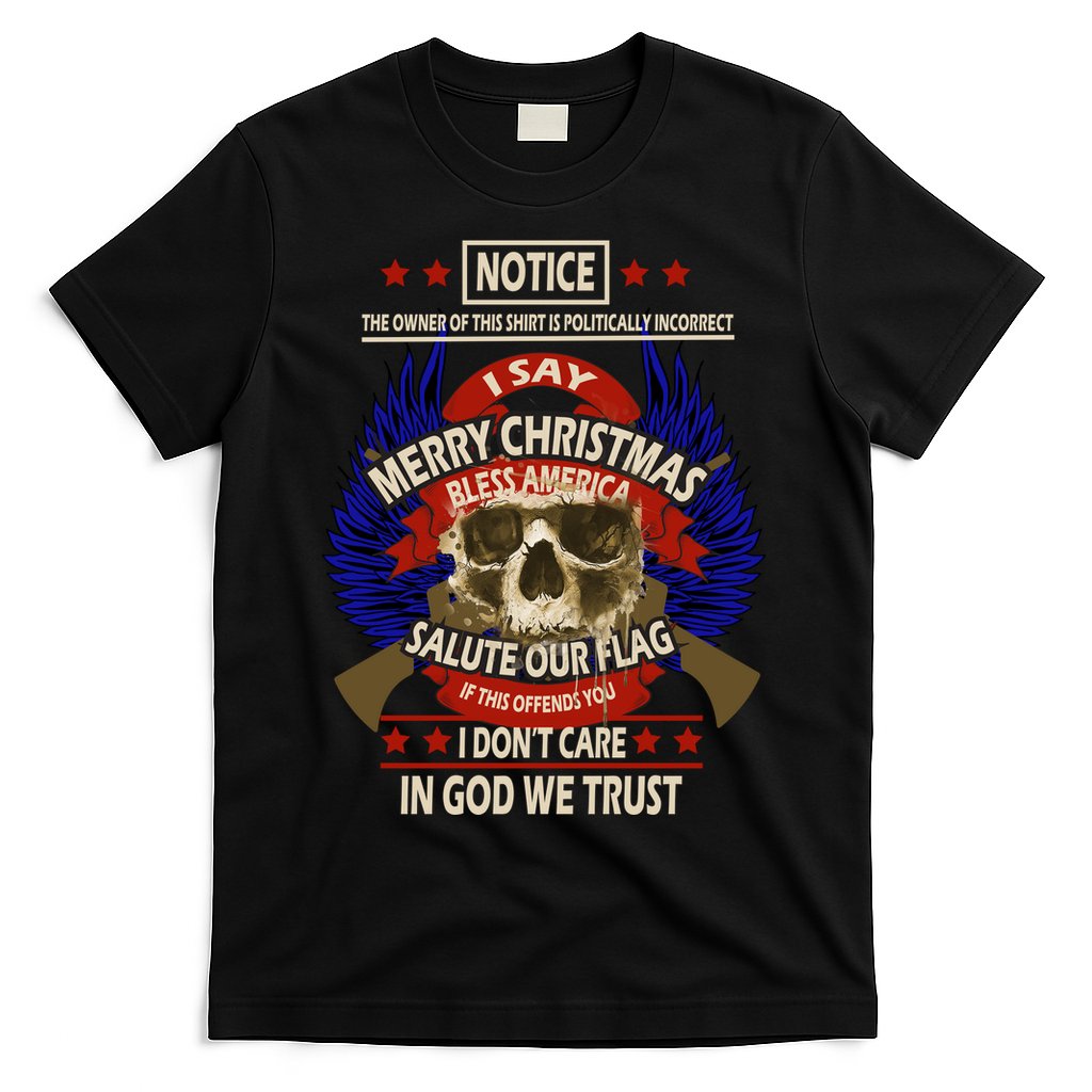 Notice The Owner Of This Shirt Is Politically Incorrect T-Shirt