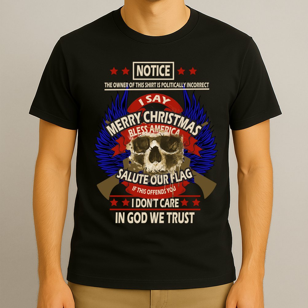 Notice The Owner Of This Shirt Is Politically Incorrect T-Shirt
