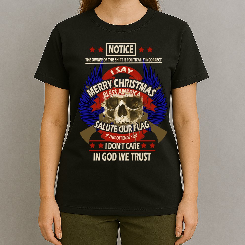 Notice The Owner Of This Shirt Is Politically Incorrect T-Shirt