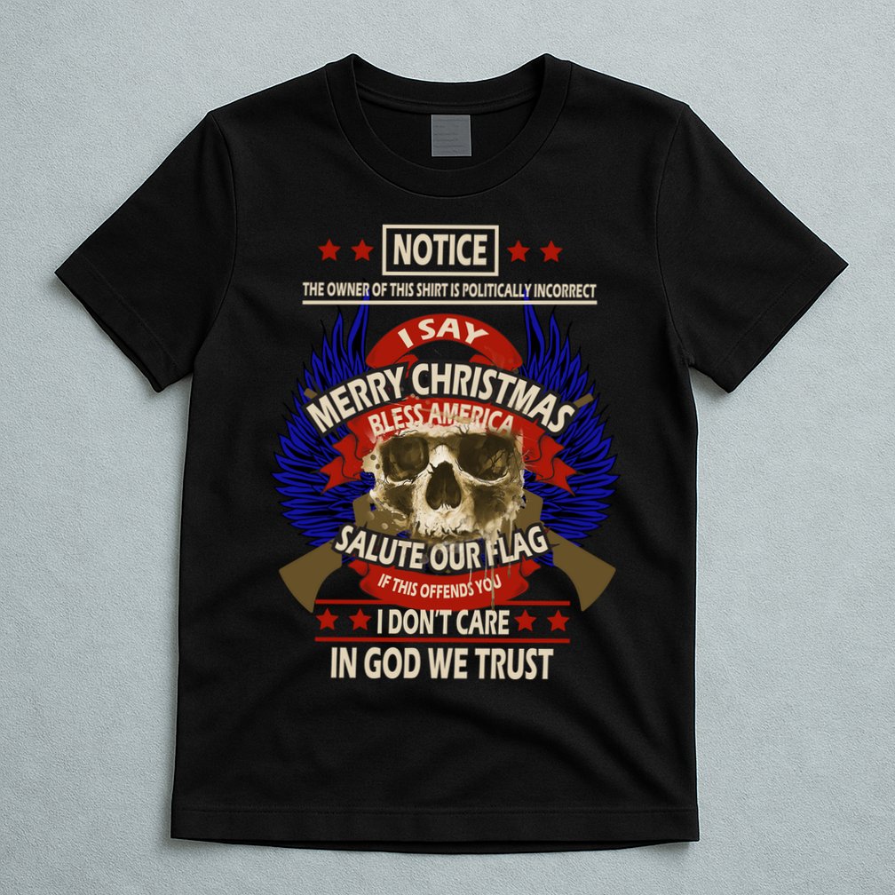 Notice The Owner Of This Shirt Is Politically Incorrect T-Shirt