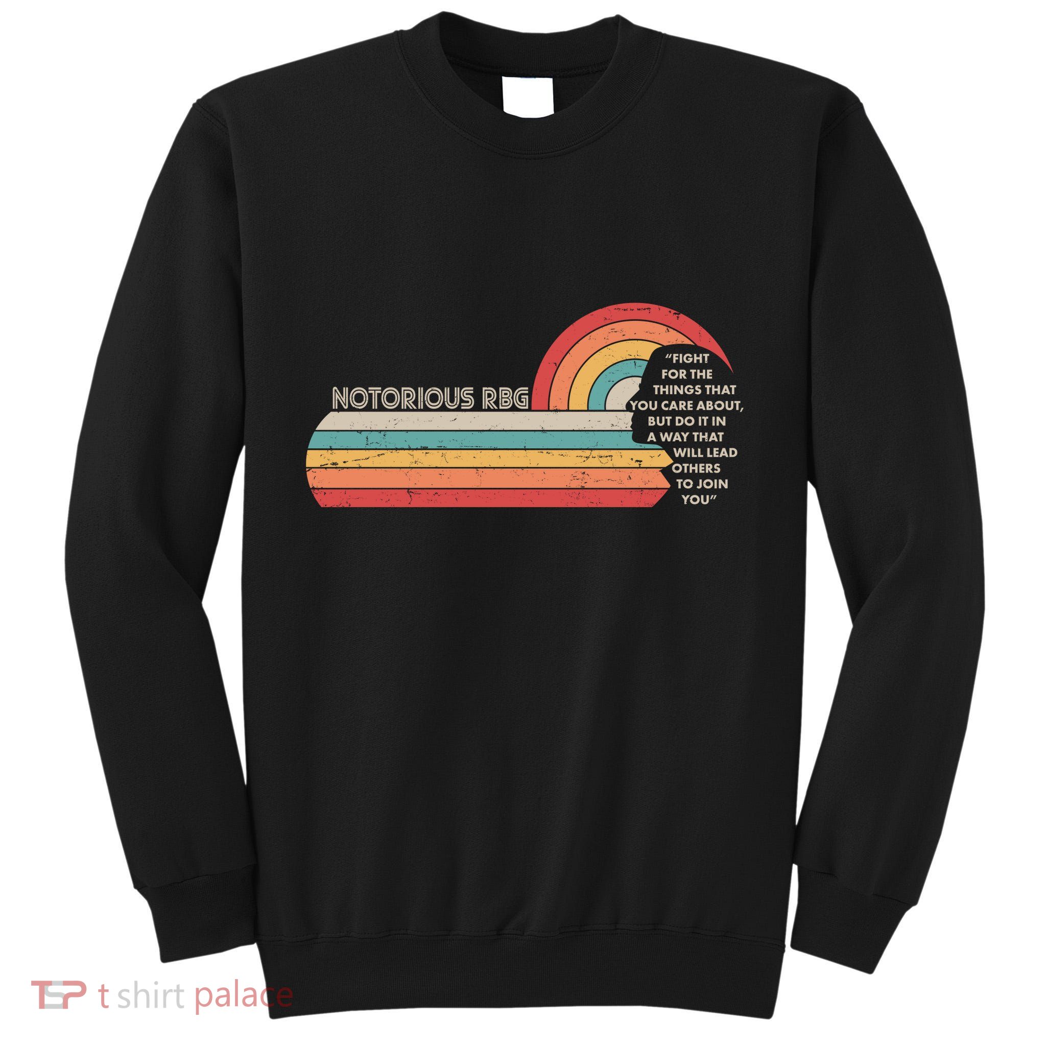 Notorious RBG Fight Quote Ruth Bader Ginsburg Tribute Tall Sweatshirt