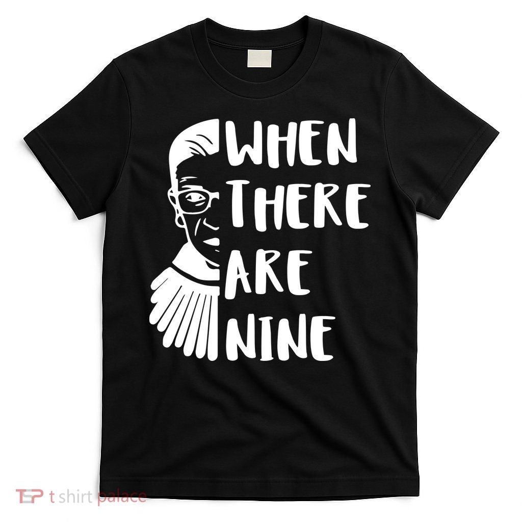Notorious RBG When There Are Nine T-Shirt
