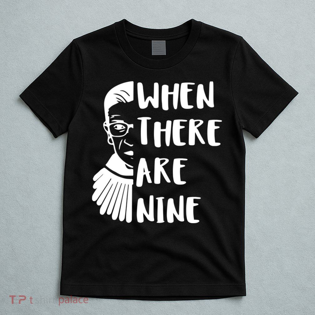 Notorious RBG When There Are Nine T-Shirt