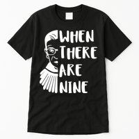 Notorious RBG When There Are Nine Tall T-Shirt