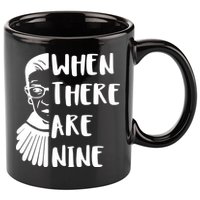 Notorious RBG When There Are Nine 11oz C Handle Ceramic Mug