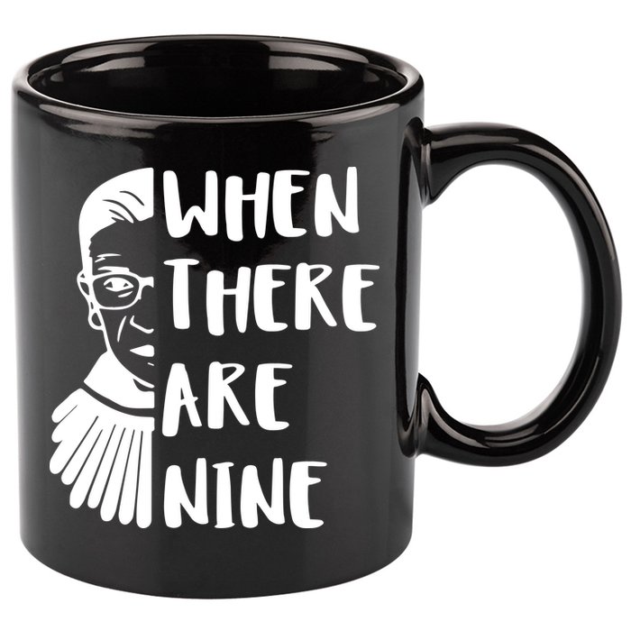 Notorious RBG When There Are Nine 11oz C Handle Ceramic Mug