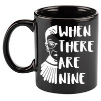 Notorious RBG When There Are Nine 11oz C Handle Ceramic Mug