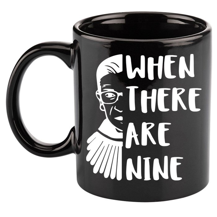 Notorious RBG When There Are Nine 11oz C Handle Ceramic Mug