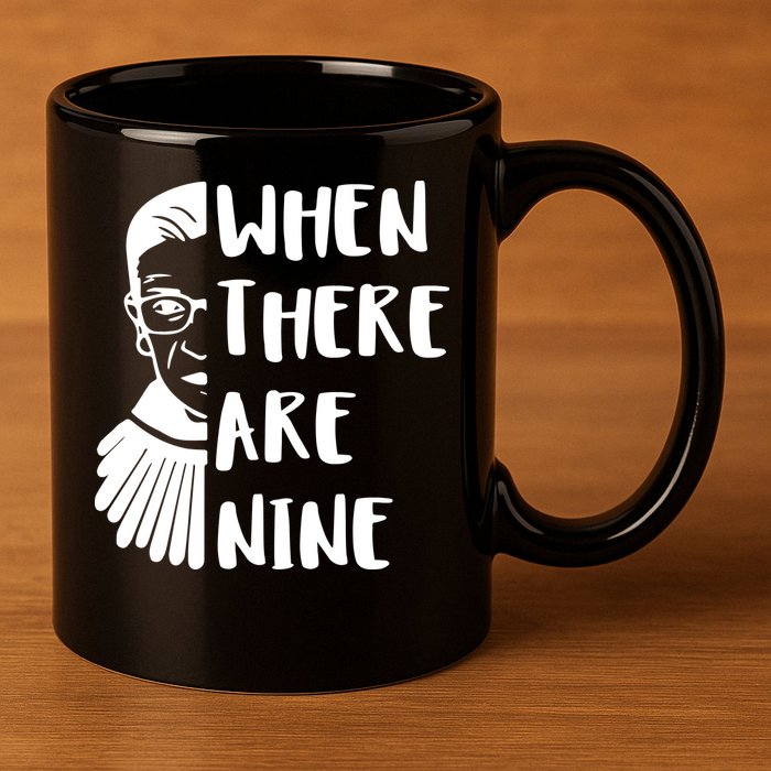 Notorious RBG When There Are Nine 11oz C Handle Ceramic Mug