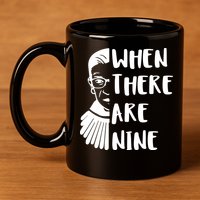 Notorious RBG When There Are Nine 11oz C Handle Ceramic Mug