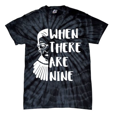 Notorious RBG When There Are Nine Tie-Dye T-Shirt