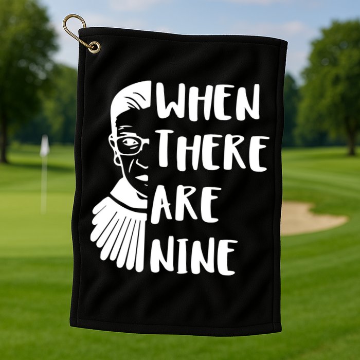 Notorious RBG When There Are Nine Golf Towel