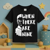 Notorious RBG When There Are Nine Toddler T-Shirt