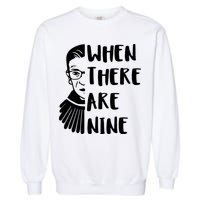 Notorious RBG When There Are Nine Garment-Dyed Sweatshirt