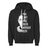 Notorious RBG You Can't Spell Truth without Ruth Garment-Dyed Fleece Hoodie