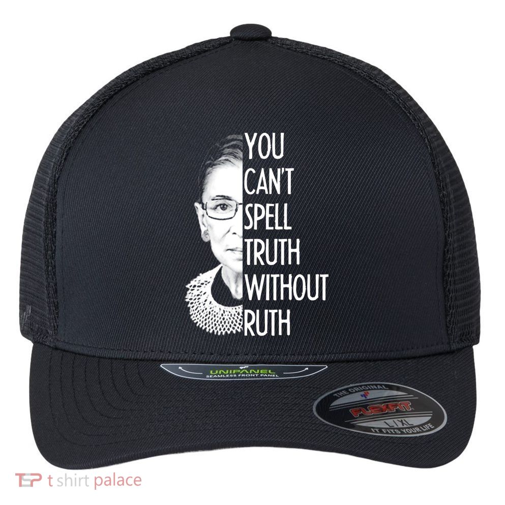 Notorious RBG You Can't Spell Truth without Ruth Flexfit Unipanel Trucker Cap