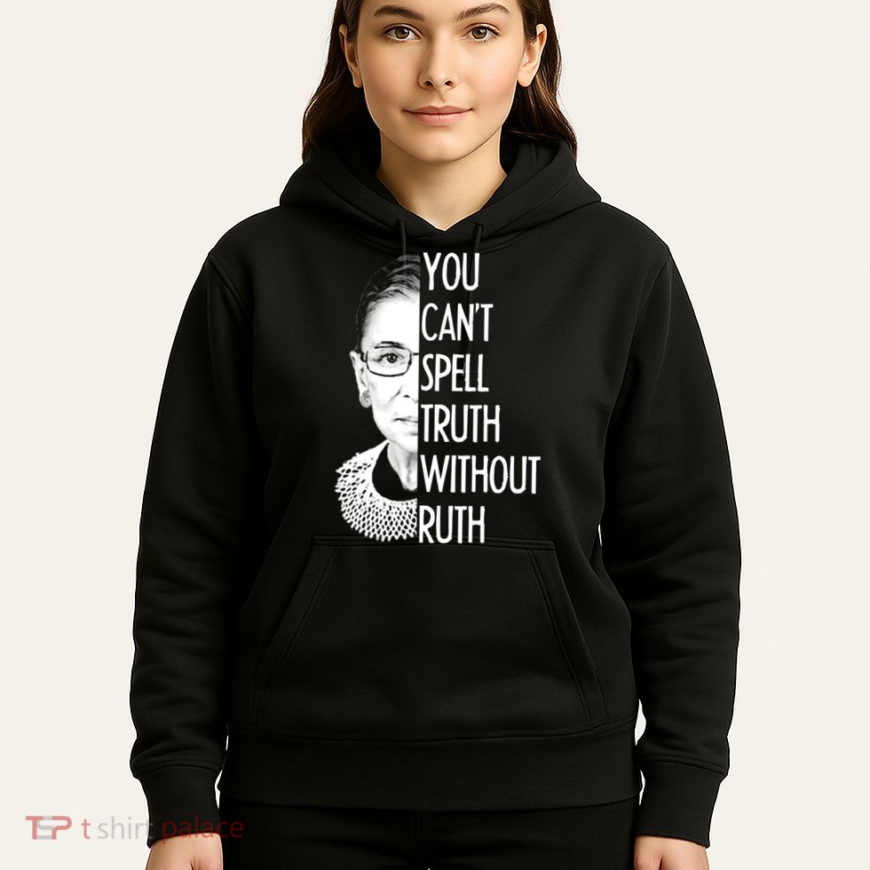 Notorious RBG You Can't Spell Truth without Ruth Hoodie
