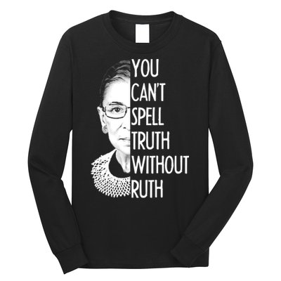 Notorious RBG You Can't Spell Truth without Ruth Long Sleeve Shirt