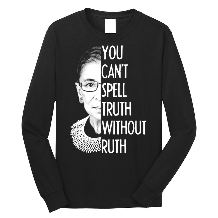 Notorious RBG You Can't Spell Truth without Ruth Long Sleeve Shirt
