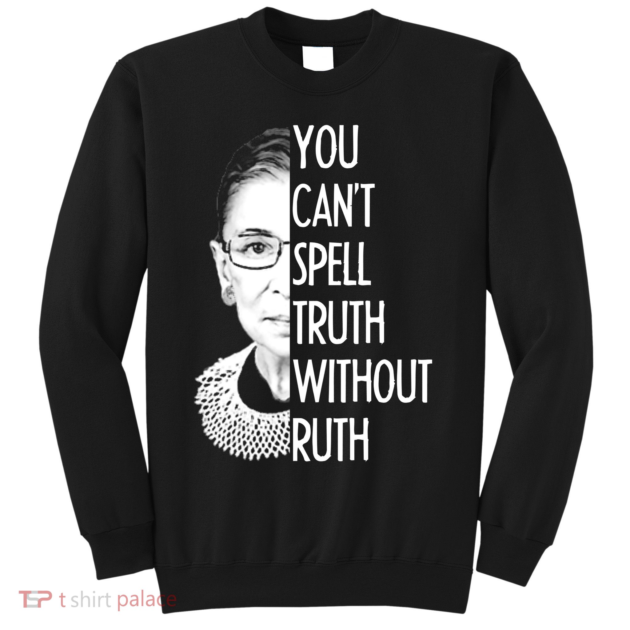 Notorious RBG You Can't Spell Truth without Ruth Sweatshirt