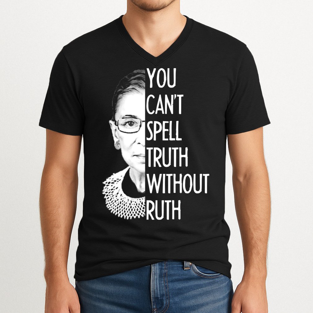 Notorious RBG You Can't Spell Truth without Ruth V-Neck T-Shirt