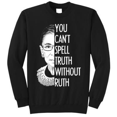 Notorious RBG You Can't Spell Truth without Ruth Tall Sweatshirt