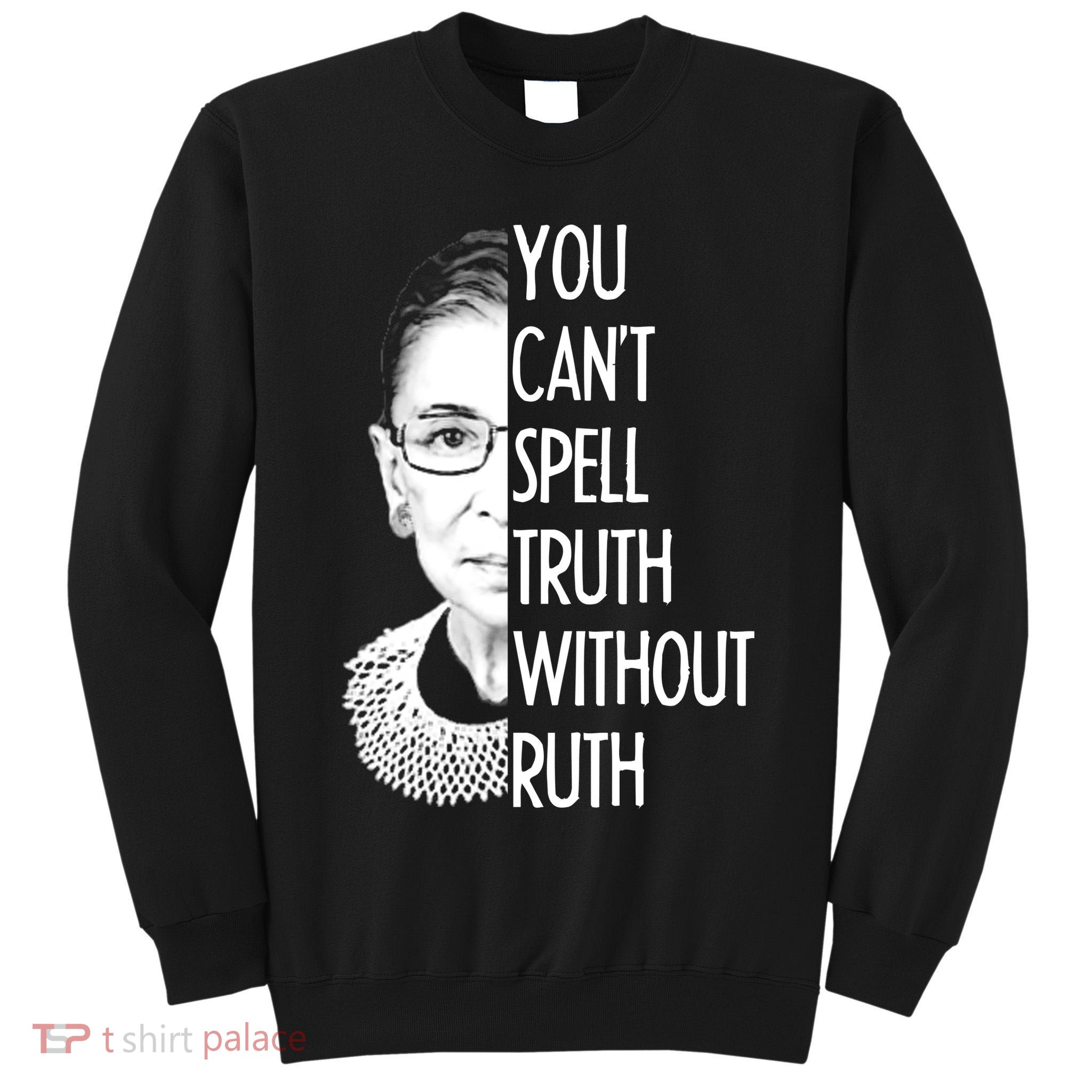 Notorious RBG You Can't Spell Truth without Ruth Tall Sweatshirt