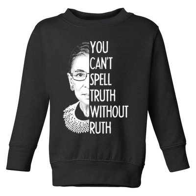 Notorious RBG You Can't Spell Truth without Ruth Toddler Sweatshirt