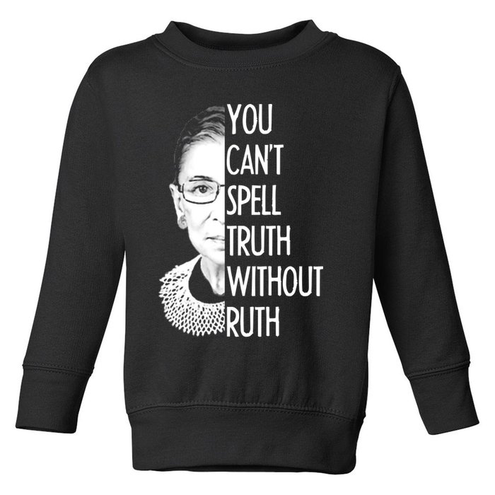 Notorious RBG You Can't Spell Truth without Ruth Toddler Sweatshirt